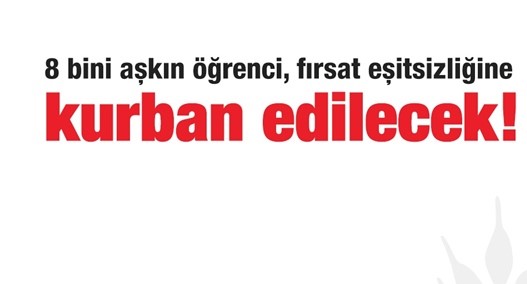 “8 bini aşkın öğrenci, fırsat eşitsizliğine kurban edilecek”