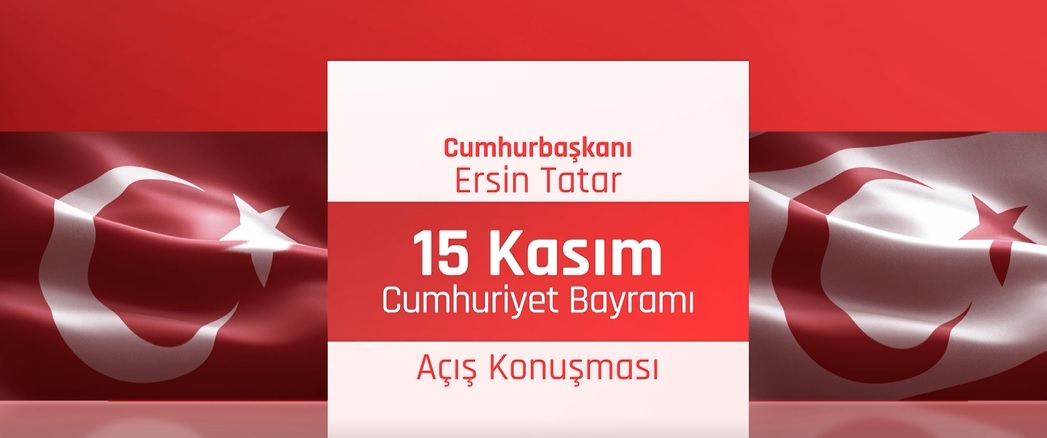 Cumhurbaşkanı Ersin Tatar’ın 15 Kasım Cumhuriyet Bayramı konuşması