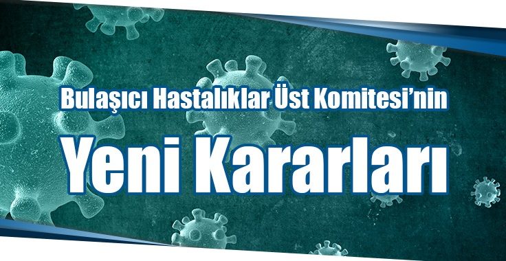 Sağlık Bakanlığı, Bulaşıcı Hastalıklar Üst Komitesi tarafından alınan kararları açıkladı