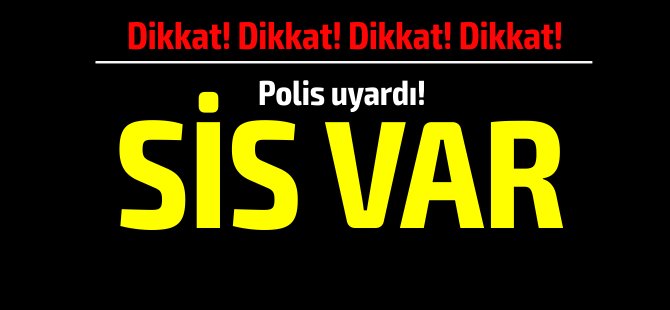 Polisten sis uyarısı!