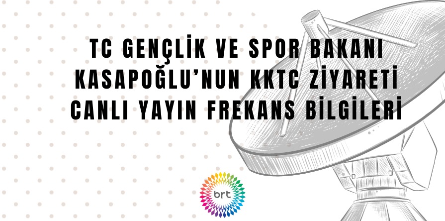 TC Gençlik ve Spor Bakanı Kasapoğlu’nun KKTC ziyareti canlı yayın frekans bilgileri