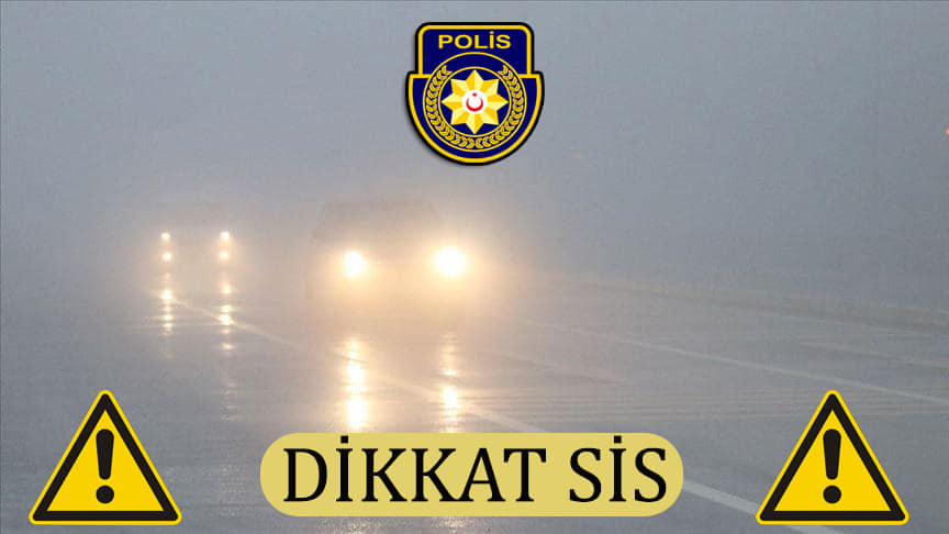DİKKAT!  Dağyolu’nda sis var