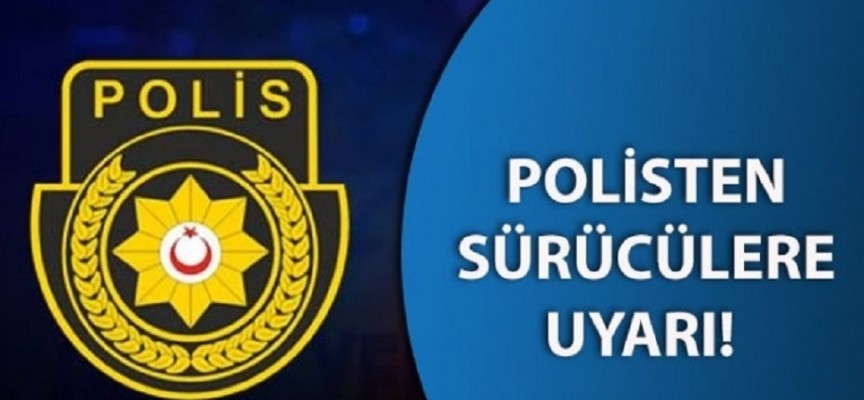 Polis ülkede etkili olan, şiddetli yağış ve fırtına nedeniyle sürücülere uyarılarda bulundu