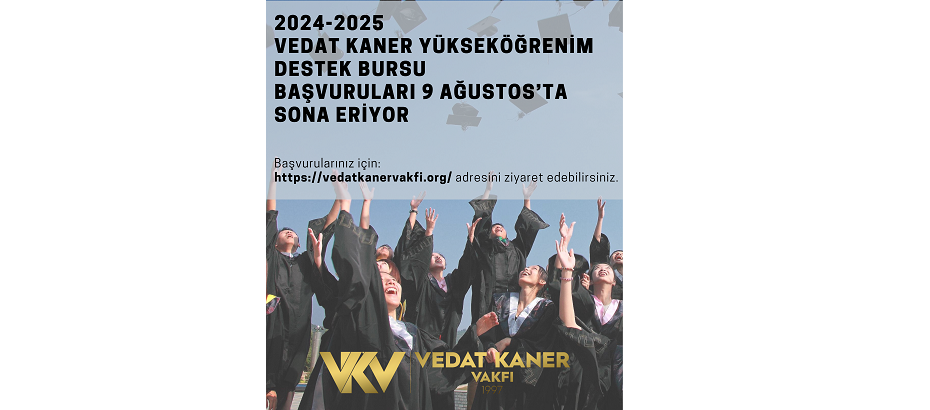 Vedat Kaner Vakfı, 2024-2023 Yükseköğrenim Destek Bursu başvuruları 9 Ağustos’ta sona eriyor